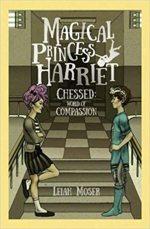 Magical Princess Harriet: Chessed: World of Compassion: Volume 1 by Leiah Moser