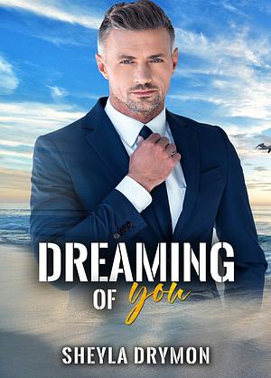 Dreaming of you: An MM Grumpy/Sunshine Standalone by Sheyla Drymon