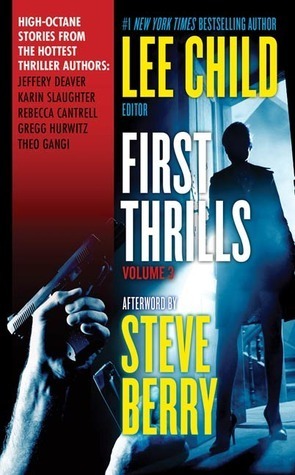 First Thrills: Volume 3 by Jeffery Deaver, Rebecca Cantrell, Lee Child, Gregg Andrew Hurwitz, Karin Slaughter, Theo Gangi