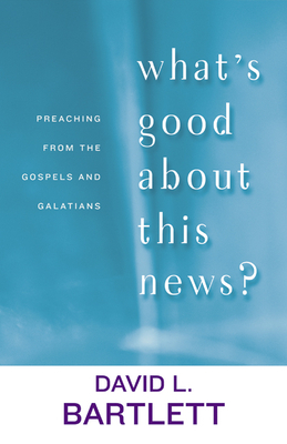 What's Good about This News? by David L. Bartlett