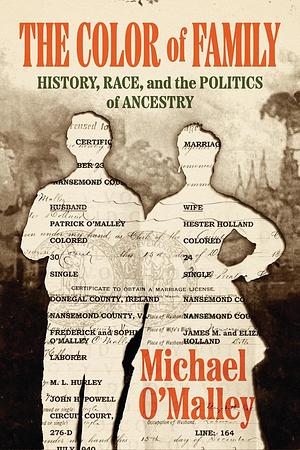 The Color of Family: History, Race, and the Politics of Ancestry by Michael O'Malley