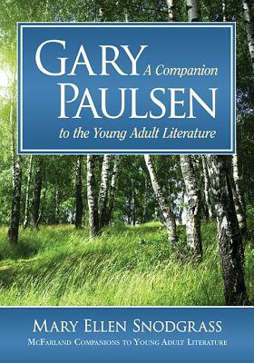 Gary Paulsen: A Companion to the Young Adult Literature by Mary Ellen Snodgrass