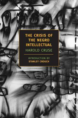 The Crisis of the Negro Intellectual: A Historical Analysis of the Failure of Black Leadership by Harold Cruse
