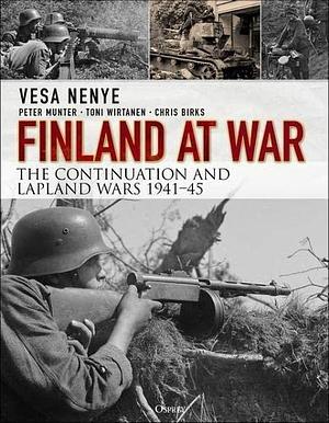 Finland at War: the Continuation and Lapland Wars 1941-45 by Toni Wirtanen, Vesa Nenye, Vesa Nenye, Peter Munter