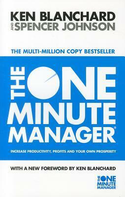 The One Minute Manager - Increase Productivity, Profits And Your Own Prosperity by Kenneth H. Blanchard, Spencer Johnson