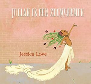 Julian is een zeemeermin by Jessica Love, Loes Randazzo