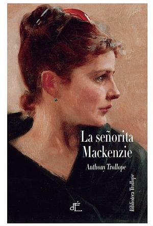 La señorita Mackenzie by Anthony Trollope