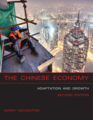 The Chinese Economy, Second Edition: Adaptation and Growth by Barry J. Naughton