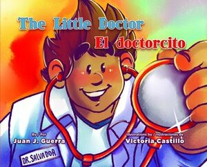 The Little Doctor / El Doctorcito by Juan J. Guerra, Gabriela Baeza Ventura, Victoria Castillo