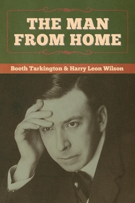 The Man from Home by Harry Leon Wilson, Booth Tarkington