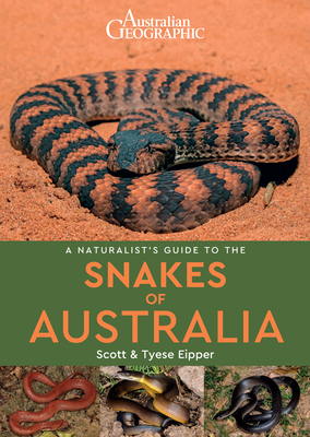 A Naturalist's Guide to the Snakes of Australia by Scott Eipper, Tyese Eipper