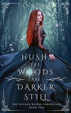 Hush, the Woods Are Darker Still by L.V. Russell