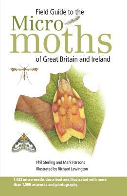 Field Guide to the Micro-Moths of Great Britain and Ireland by Phil Sterling, Mark Parsons