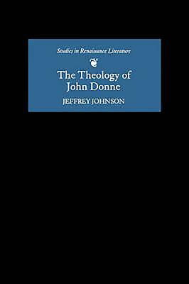 The Theology of John Donne by Jeffrey Johnson