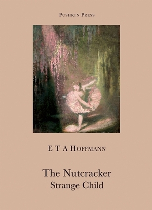 The Nutcracker and The Strange Child by E.T.A. Hoffmann, Anthea Bell