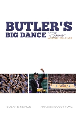 Butler's Big Dance: The Team, the Tournament, and Basketball Fever by Susan S. Neville