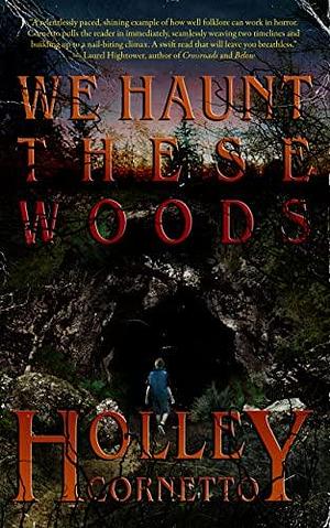 We Haunt These Woods by Holley Cornetto, Holley Cornetto