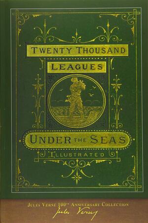 Twenty Thousand Leagues Under the Seas: 100th Anniversary Collection by Jules Verne