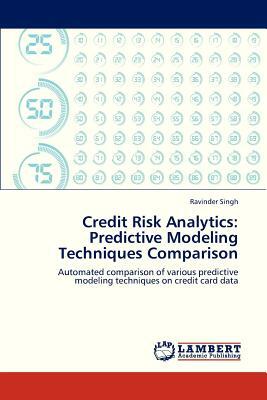 Credit Risk Analytics: Predictive Modeling Techniques Comparison by Singh Ravinder