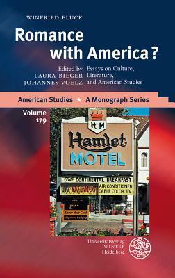 Romance with America?: Essays on Culture, Literature, and American Studies by Winfried Fluck