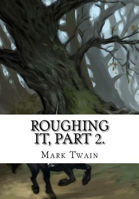 Roughing It, Part 2. by Mark Twain