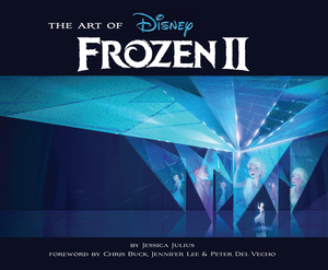 The Art of Frozen 2: (Disney Frozen Art Book, Animated Movie Book) by Jessica Julius