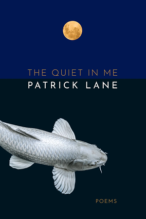 The Quiet in Me: Poems by Patrick Lane