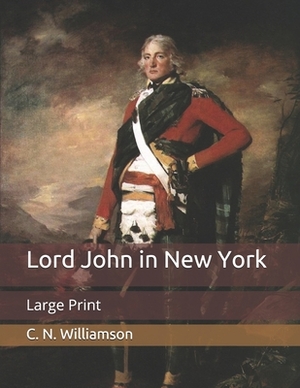 Lord John in New York: Large Print by A.M. Williamson, C.N. Williamson