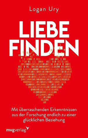 Liebe finden: Mit überraschenden Erkenntnissen aus der Forschung endlich zu einer glücklichen Beziehung by Elisabeth Liebl, Logan Ury