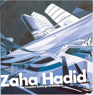 Zaha Hadid: The Complete Work by Aaron Betsky, Zaha Hadid