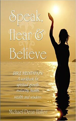 Speak, Hear, and Believe by Michael Haller