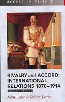 Rivalry and Accord: International Relations 1870-1914 by John Lowe, Robert Pearce