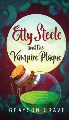 Etty Steele and the Vampire Plague by Grayson Grave