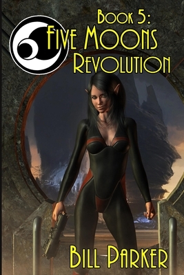 Five Moons: Revolution: Book 5 by Bill Parker