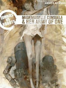 Zombies Vs Robots: Mademoiselle Consuela and Her Army of One by Amber Benson, Chris Ryall, Ashley Woods