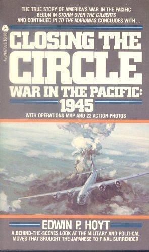Closing the Circle: War in the Pacific: 1945 by Edwin Palmer Hoyt