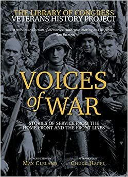 Voices of War: Stories of Service from the Home Front and the Front Lines by Veterans History Project (US), Tom Wiener, Chuck Hagel