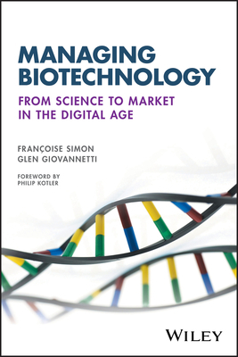 Managing Biotechnology: From Science to Market in the Digital Age by Francoise Simon, Glen Giovannetti