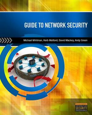 Guide to Network Security by Michael E. Whitman, Herbert J. Mattord, David Mackey