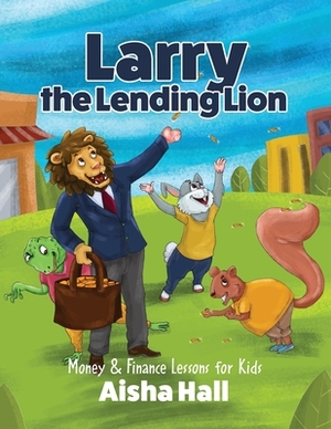 Larry The Lending Lion by Aisha Hall