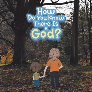 How Do You Know There Is a God? by Kristin Jackson