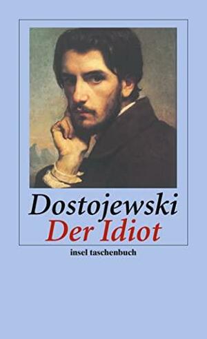 Der Idiot: Roman by Fyodor Dostoevsky