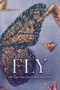 Fly an Anthology of Poetry by Jeanette Barroso, Jeanette Barroso, Alyssa Myers