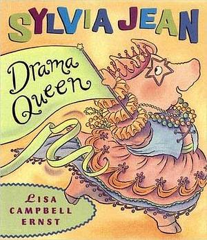 Sylvia Jean, Drama Queen by Lisa Campbell Ernst, Lisa Campbell Ernst