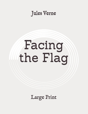 Facing the Flag: Large Print by Jules Verne