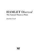 Hamlet Observed: The National Theatre at Work by Jonathan Croall