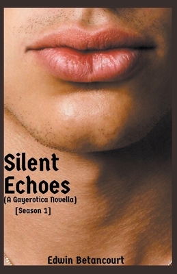 Silent Echoes: Season 1 (A Gayerotica Novella) by Edwin Betancourt