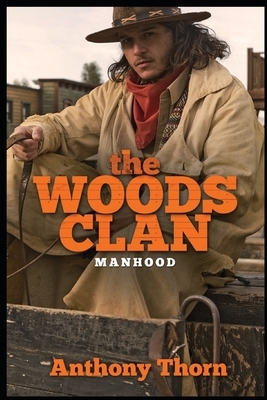The Woods Clan: Manhood by Anthony Thorn