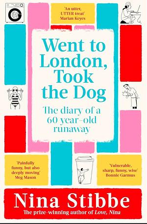 Went to London, Took the Dog: The Diary of a 60-Year-Old Runaway by Nina Stibbe