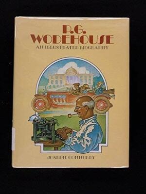 P.G. Wodehouse: An Illustrated Biography with Complete Bibliography and Collector's Guide by Joseph Connolly